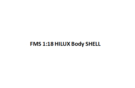 FMS 1:18 Hilux body shell showcasing detailed cab and bed design